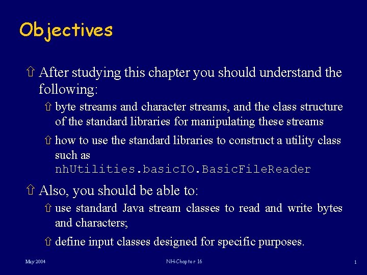 Objectives ñ After studying this chapter you should understand the following: ñ byte streams