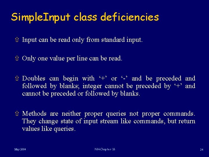 Simple. Input class deficiencies ñ Input can be read only from standard input. ñ