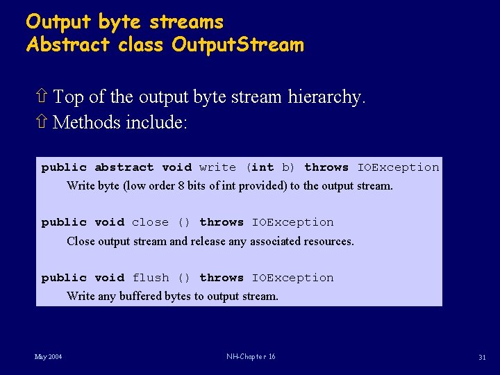Output byte streams Abstract class Output. Stream ñ Top of the output byte stream