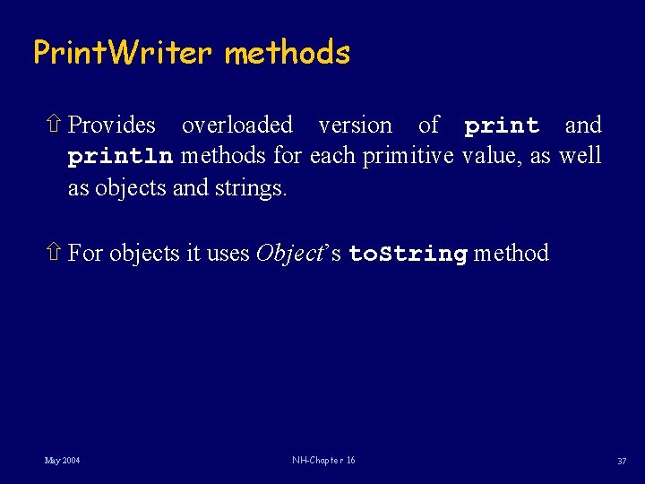 Print. Writer methods ñ Provides overloaded version of print and println methods for each
