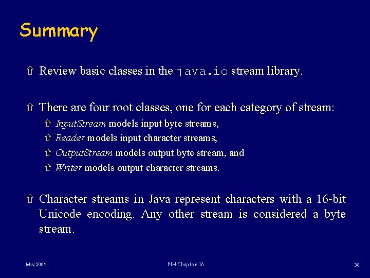 Summary ñ Review basic classes in the java. io stream library. ñ There are