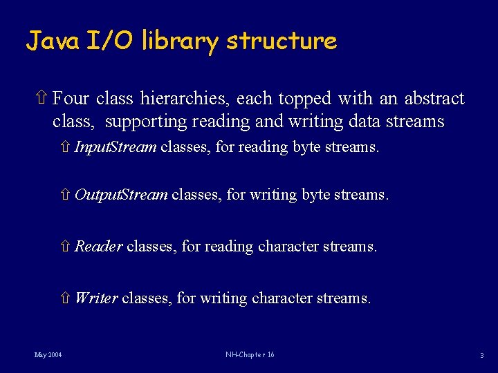 Java I/O library structure ñ Four class hierarchies, each topped with an abstract class,