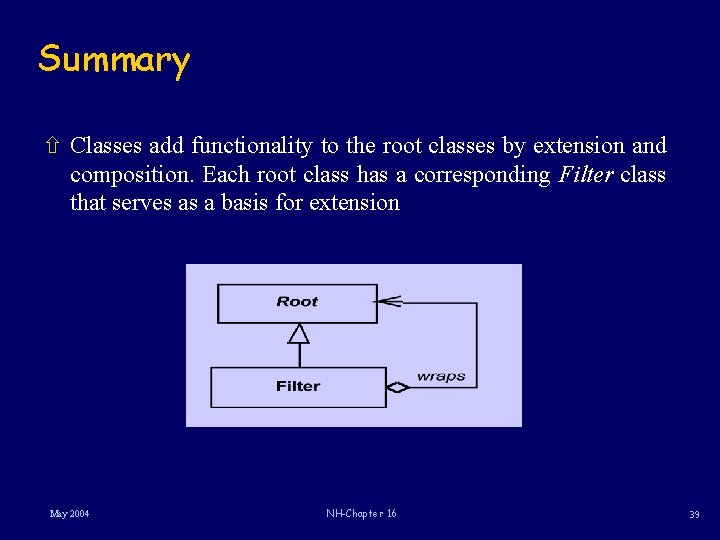 Summary ñ Classes add functionality to the root classes by extension and composition. Each