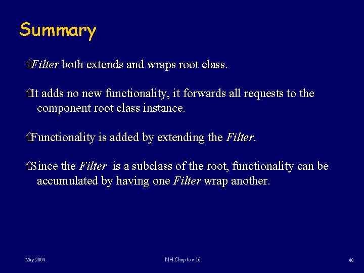 Summary ñFilter both extends and wraps root class. ñIt adds no new functionality, it