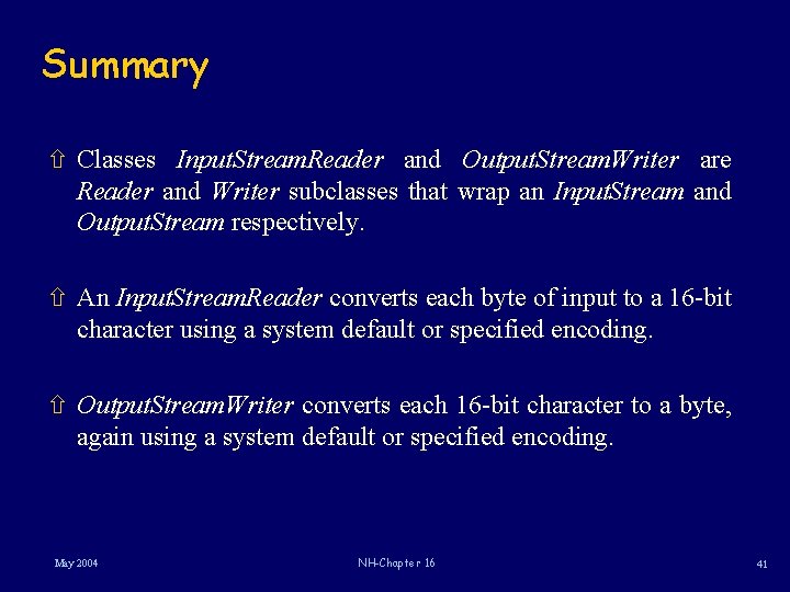 Summary ñ Classes Input. Stream. Reader and Output. Stream. Writer are Reader and Writer