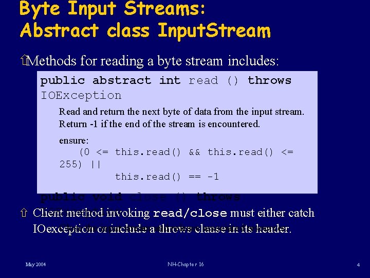 Byte Input Streams: Abstract class Input. Stream ñMethods for reading a byte stream includes: