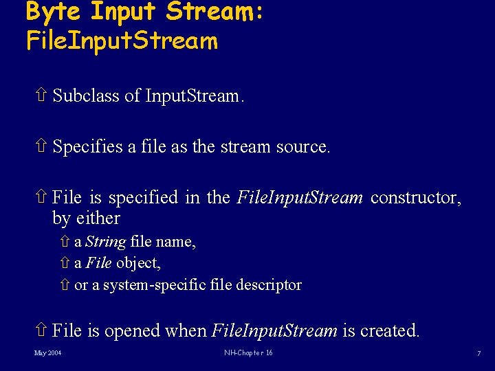 Byte Input Stream: File. Input. Stream ñ Subclass of Input. Stream. ñ Specifies a