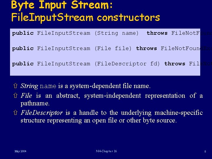 Byte Input Stream: File. Input. Stream constructors public File. Input. Stream (String name) throws