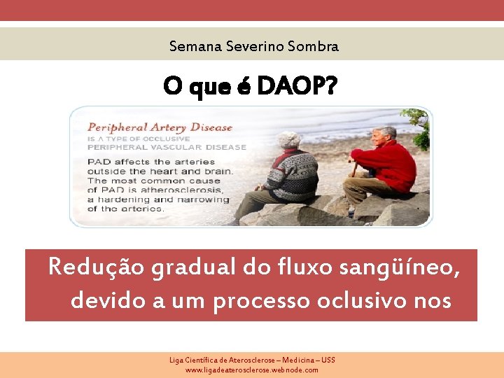 Semana Severino Sombra O que é DAOP? Redução gradual do fluxo sangüíneo, devido a