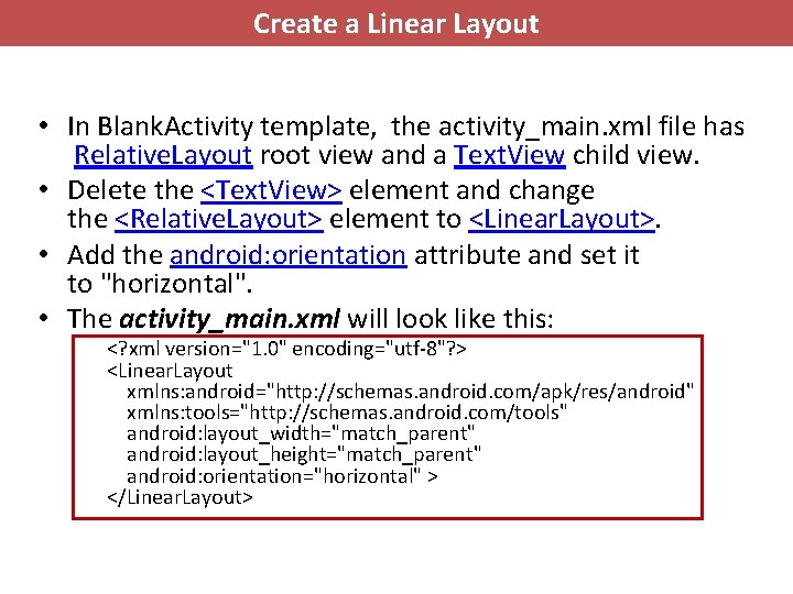 Create a Linear Layout • In Blank. Activity template, the activity_main. xml file has