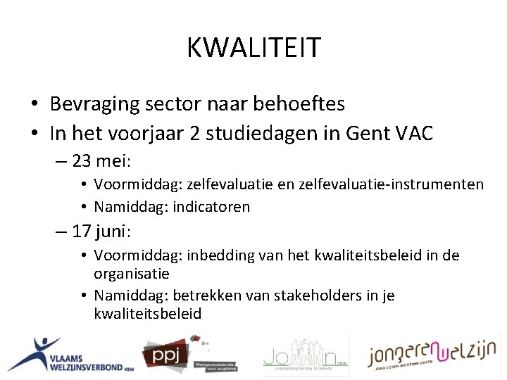 KWALITEIT • Bevraging sector naar behoeftes • In het voorjaar 2 studiedagen in Gent