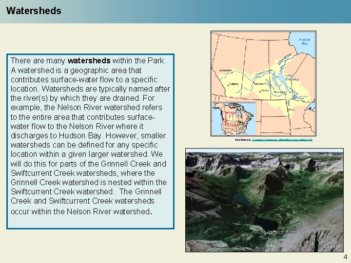 Watersheds There are many watersheds within the Park. A watershed is a geographic area