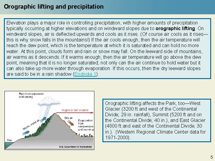 Orographic lifting and precipitation Elevation plays a major role in controlling precipitation, with higher