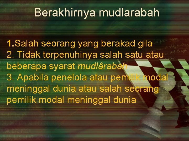 Berakhirnya mudlarabah 1. Salah seorang yang berakad gila 2. Tidak terpenuhinya salah satu atau