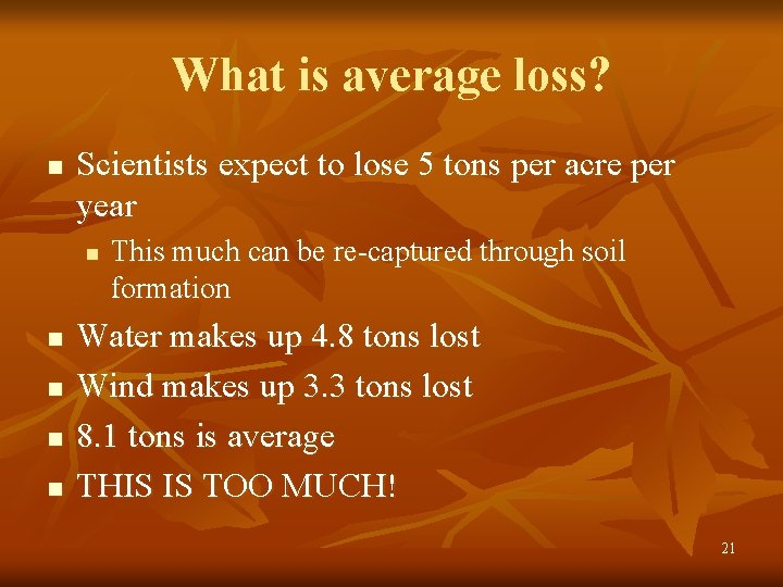 What is average loss? n Scientists expect to lose 5 tons per acre per