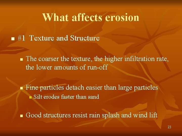 What affects erosion n #1 Texture and Structure n n The coarser the texture,