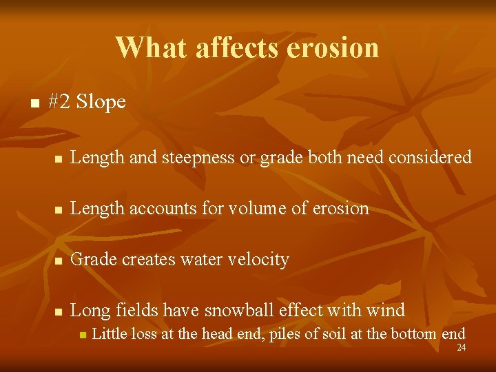 What affects erosion n #2 Slope n Length and steepness or grade both need