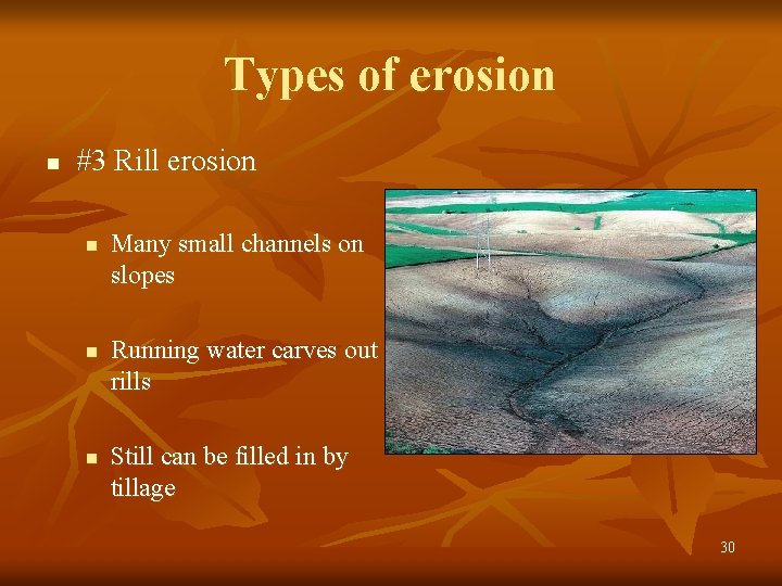 Types of erosion n #3 Rill erosion n Many small channels on slopes Running