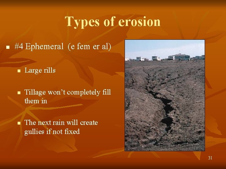 Types of erosion n #4 Ephemeral (e fem er al) n n n Large