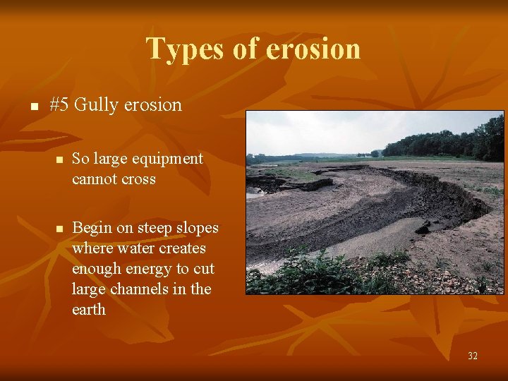 Types of erosion n #5 Gully erosion n n So large equipment cannot cross