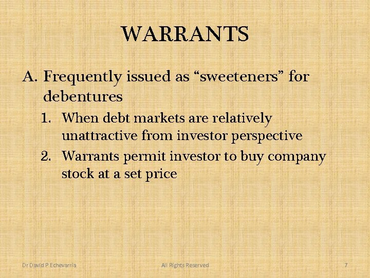 WARRANTS A. Frequently issued as “sweeteners” for debentures 1. When debt markets are relatively