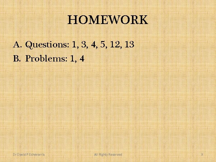 HOMEWORK A. Questions: 1, 3, 4, 5, 12, 13 B. Problems: 1, 4 Dr