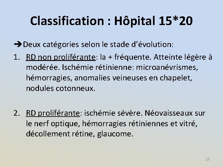 Classification : Hôpital 15*20 èDeux catégories selon le stade d’évolution: 1. RD non proliférante:
