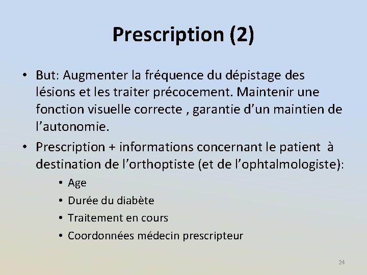 Prescription (2) • But: Augmenter la fréquence du dépistage des lésions et les traiter