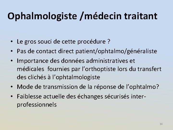 Ophalmologiste /médecin traitant • Le gros souci de cette procédure ? • Pas de