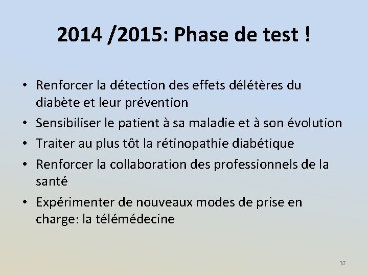 2014 /2015: Phase de test ! • Renforcer la détection des effets délétères du