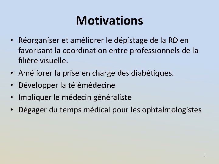 Motivations • Réorganiser et améliorer le dépistage de la RD en favorisant la coordination