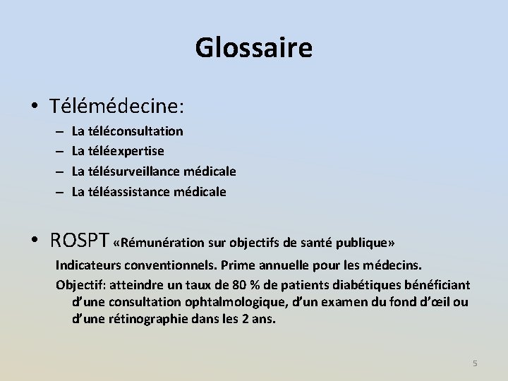 Glossaire • Télémédecine: – – La téléconsultation La téléexpertise La télésurveillance médicale La téléassistance