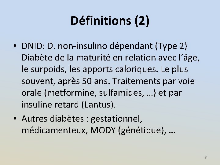 Définitions (2) • DNID: D. non-insulino dépendant (Type 2) Diabète de la maturité en