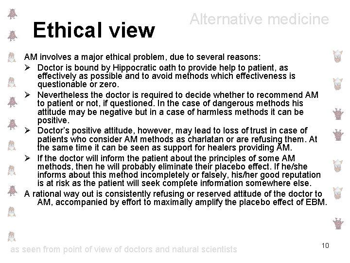 Ethical view Alternative medicine AM involves a major ethical problem, due to several reasons: