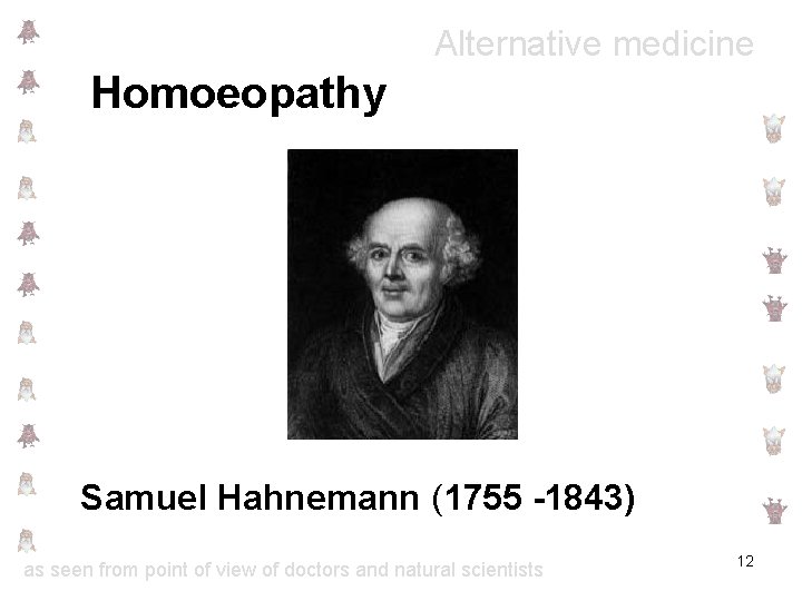 Alternative medicine Homoeopathy Samuel Hahnemann (1755 -1843) as seen from point of view of