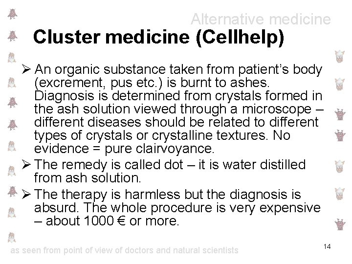 Alternative medicine Cluster medicine (Cellhelp) Ø An organic substance taken from patient’s body (excrement,