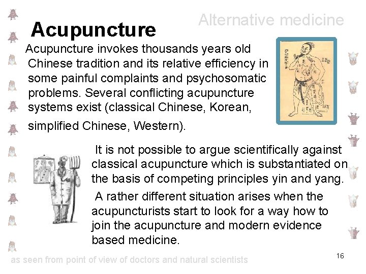 Acupuncture Alternative medicine Acupuncture invokes thousands years old Chinese tradition and its relative efficiency