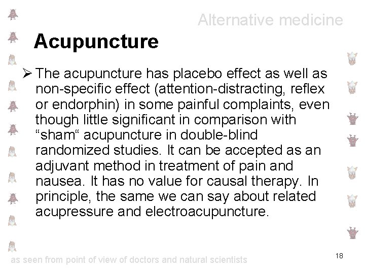 Alternative medicine Acupuncture Ø The acupuncture has placebo effect as well as non-specific effect