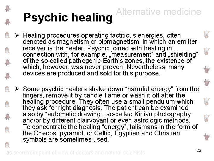 Psychic healing Alternative medicine Ø Healing procedures operating factitious energies, often denoted as magnetism