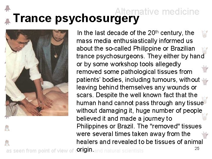 Alternative medicine Trance psychosurgery In the last decade of the 20 th century, the