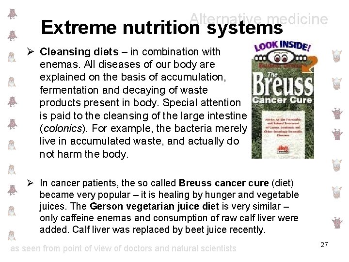 Alternative medicine Extreme nutrition systems Ø Cleansing diets – in combination with enemas. All