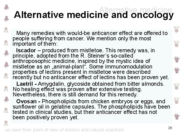 Alternative medicine and oncology Many remedies with would-be anticancer effect are offered to people