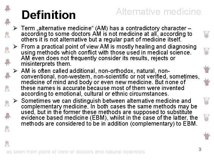 Definition Alternative medicine Ø Term „alternative medicine“ (AM) has a contradictory character – according