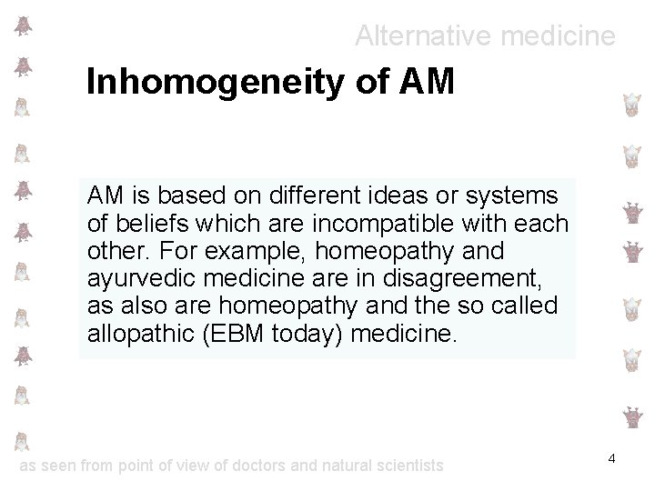 Alternative medicine Inhomogeneity of AM AM is based on different ideas or systems of