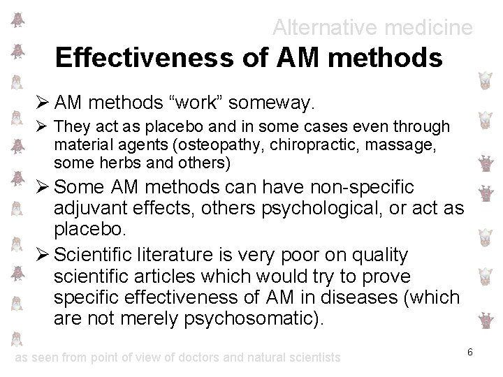 Alternative medicine Effectiveness of AM methods Ø AM methods “work” someway. Ø They act