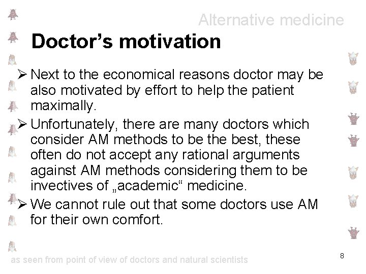 Alternative medicine Doctor’s motivation Ø Next to the economical reasons doctor may be also