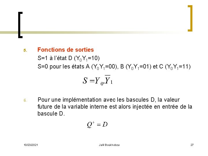 5. Fonctions de sorties S=1 à l’état D (Y 0 Y 1=10) S=0 pour