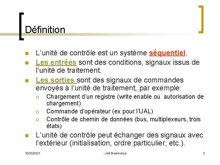 Définition n L’unité de contrôle est un système séquentiel. Les entrées sont des conditions,