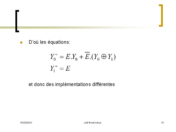 n D’où les équations: et donc des implémentations différentes 10/23/2021 Jalil Boukhobza 31 