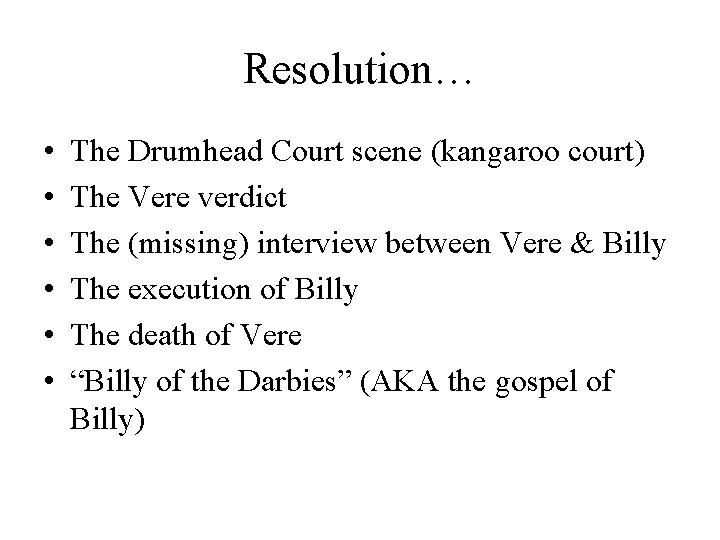 Resolution… • • • The Drumhead Court scene (kangaroo court) The Vere verdict The
